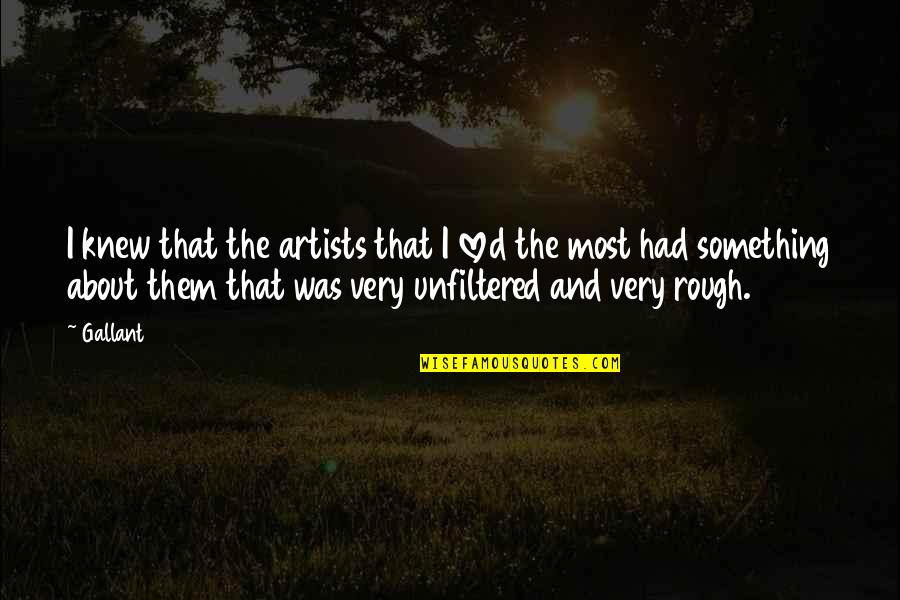 Tallgrass Quotes By Gallant: I knew that the artists that I loved