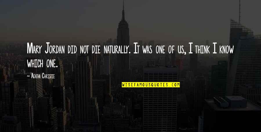 Tallie Quotes By Agatha Christie: Mary Jordan did not die naturally. It was