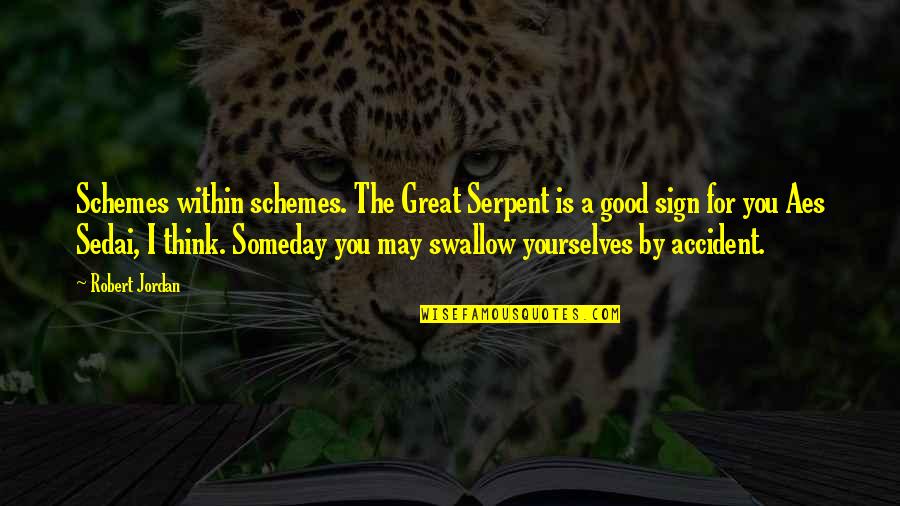 Tallied Quotes By Robert Jordan: Schemes within schemes. The Great Serpent is a
