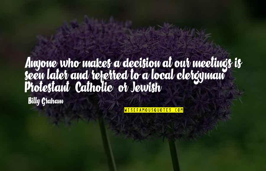 Tallier Temo Quotes By Billy Graham: Anyone who makes a decision at our meetings Tallier Temo Quotes By Billy Graham: Anyone who makes a decision at our meetings