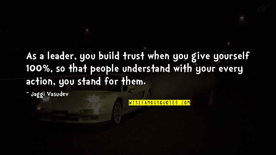 Tallier Temo Quotes By Jaggi Vasudev: As a leader, you build trust when you Tallier Temo Quotes By Jaggi Vasudev: As a leader, you build trust when you