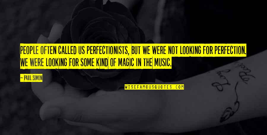 Tallier Temo Quotes By Paul Simon: People often called us perfectionists, but we were Tallier Temo Quotes By Paul Simon: People often called us perfectionists, but we were
