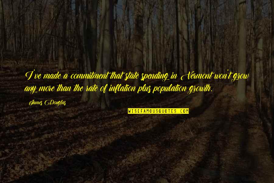 Tallinn Desert Ridge Quotes By James Douglas: I've made a commitment that state spending in Tallinn Desert Ridge Quotes By James Douglas: I've made a commitment that state spending in