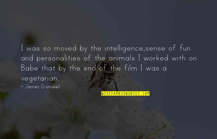 Tallinn University Quotes By James Cromwell: I was so moved by the intelligence,sense of Tallinn University Quotes By James Cromwell: I was so moved by the intelligence,sense of