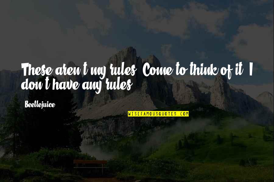 Tallit For Sale Quotes By Beetlejuice: These aren't my rules. Come to think of
