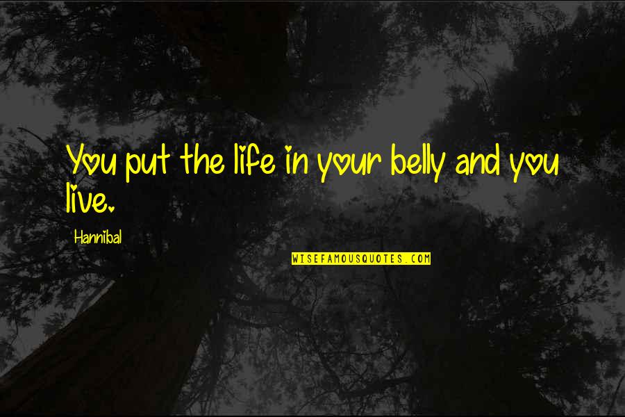 Tallit For Sale Quotes By Hannibal: You put the life in your belly and Tallit For Sale Quotes By Hannibal: You put the life in your belly and