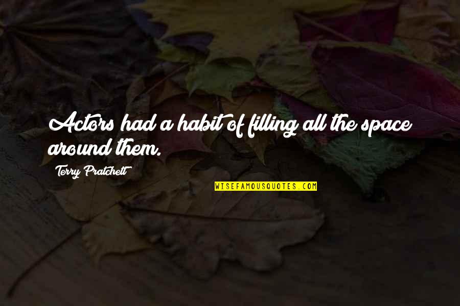 Tallon Construction Quotes By Terry Pratchett: Actors had a habit of filling all the Tallon Construction Quotes By Terry Pratchett: Actors had a habit of filling all the