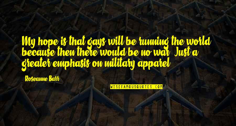 Tallos Comestibles Quotes By Roseanne Barr: My hope is that gays will be running Tallos Comestibles Quotes By Roseanne Barr: My hope is that gays will be running