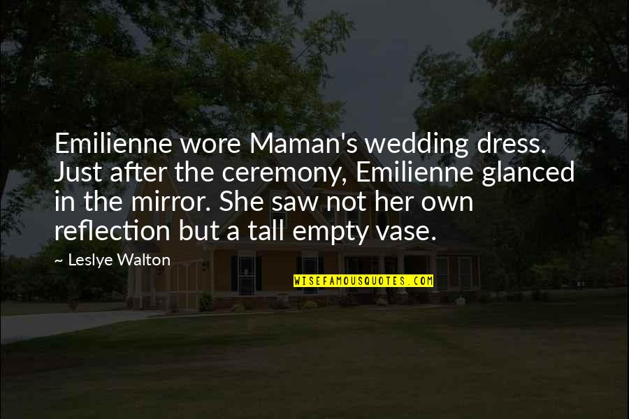 Tall's Quotes By Leslye Walton: Emilienne wore Maman's wedding dress. Just after the