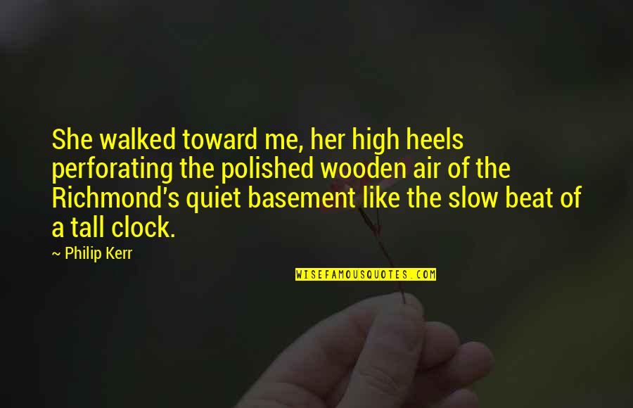 Tall's Quotes By Philip Kerr: She walked toward me, her high heels perforating