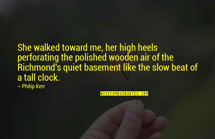 Tall's Quotes By Philip Kerr: She walked toward me, her high heels perforating Tall's Quotes By Philip Kerr: She walked toward me, her high heels perforating