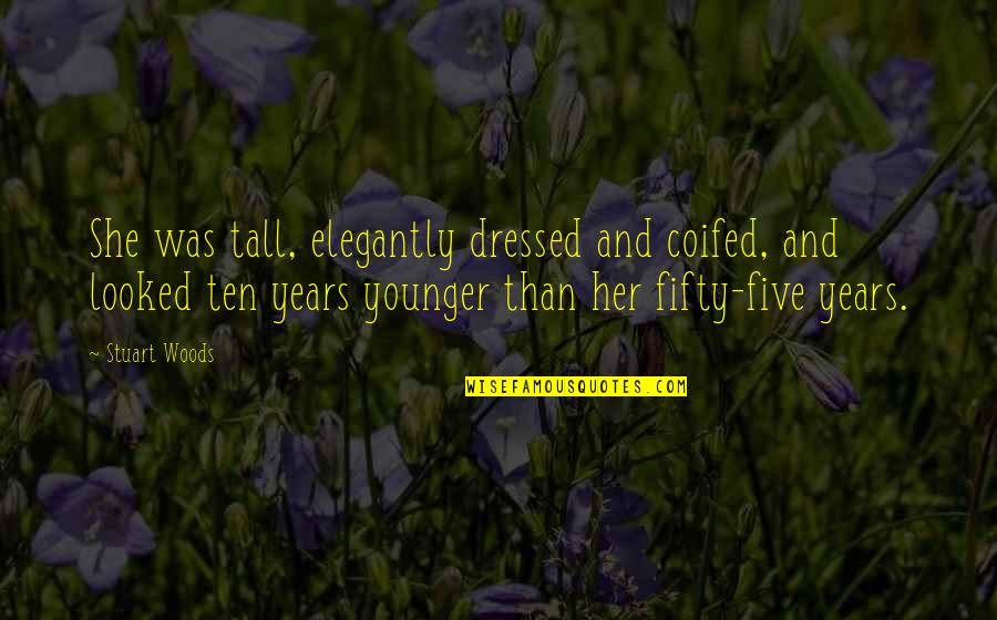 Tall's Quotes By Stuart Woods: She was tall, elegantly dressed and coifed, and