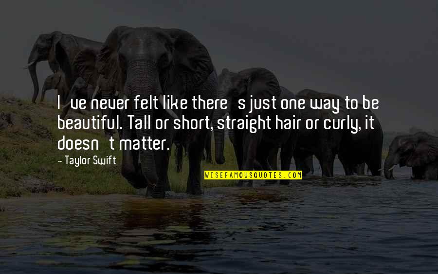 Tall's Quotes By Taylor Swift: I've never felt like there's just one way Tall's Quotes By Taylor Swift: I've never felt like there's just one way