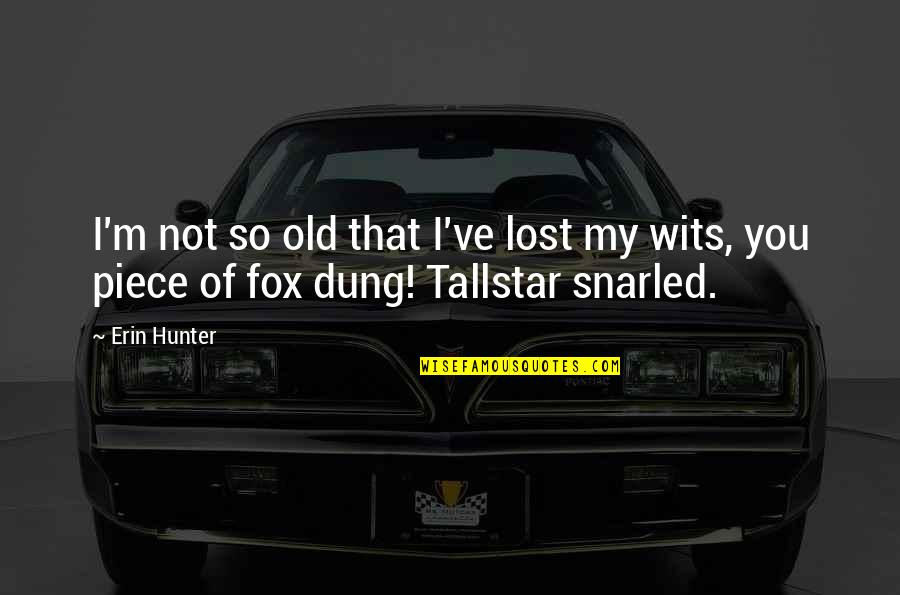 Tallstar X Quotes By Erin Hunter: I'm not so old that I've lost my