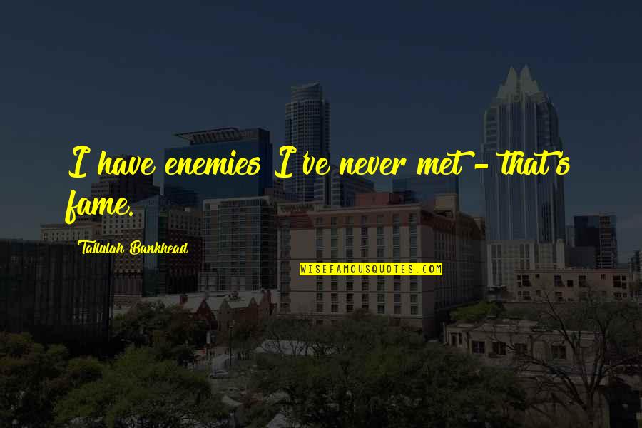 Tallulah Bankhead Quotes By Tallulah Bankhead: I have enemies I've never met - that's