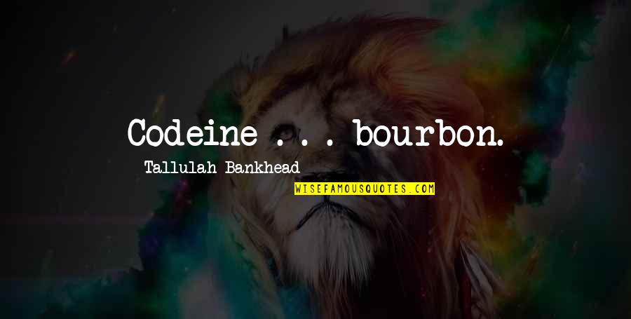 Tallulah Bankhead Quotes By Tallulah Bankhead: Codeine . . . bourbon.