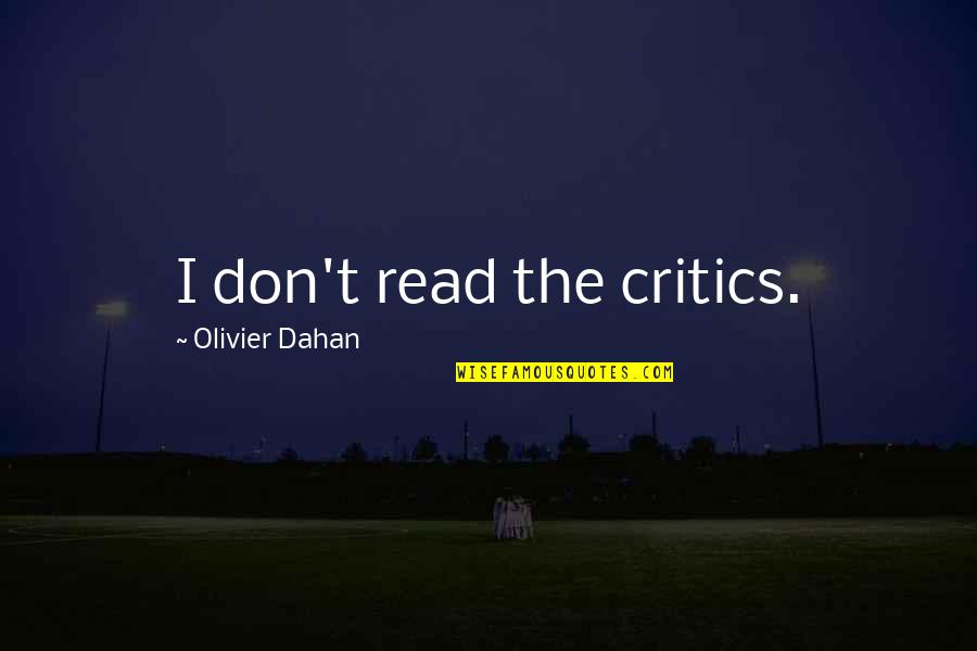 Tallulahs Restaurant Quotes By Olivier Dahan: I don't read the critics. Tallulahs Restaurant Quotes By Olivier Dahan: I don't read the critics.