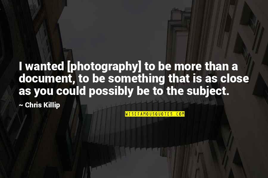 Tally And Frequency Quotes By Chris Killip: I wanted [photography] to be more than a