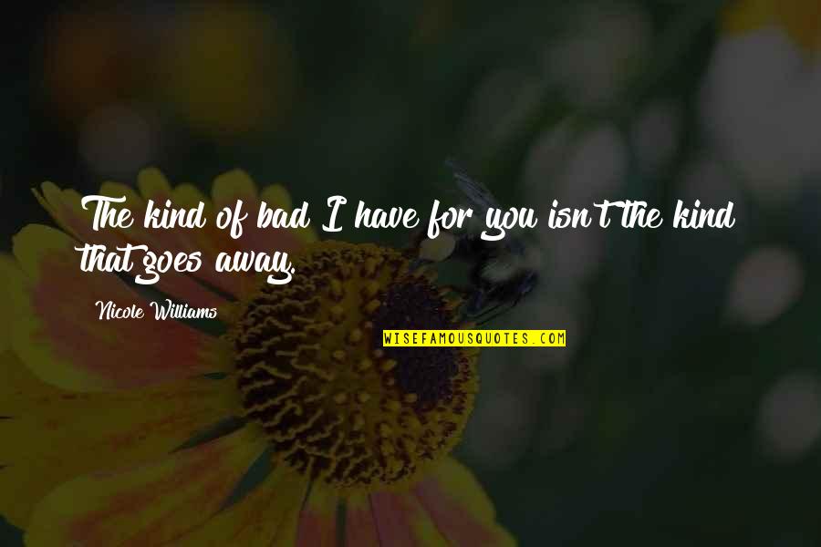 Tally Hall Quotes By Nicole Williams: The kind of bad I have for you