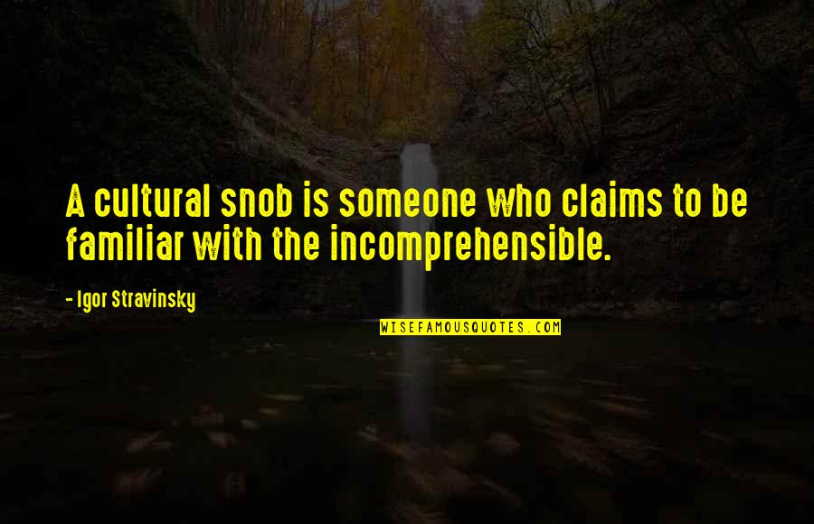 Tally Ho Riding Quotes By Igor Stravinsky: A cultural snob is someone who claims to
