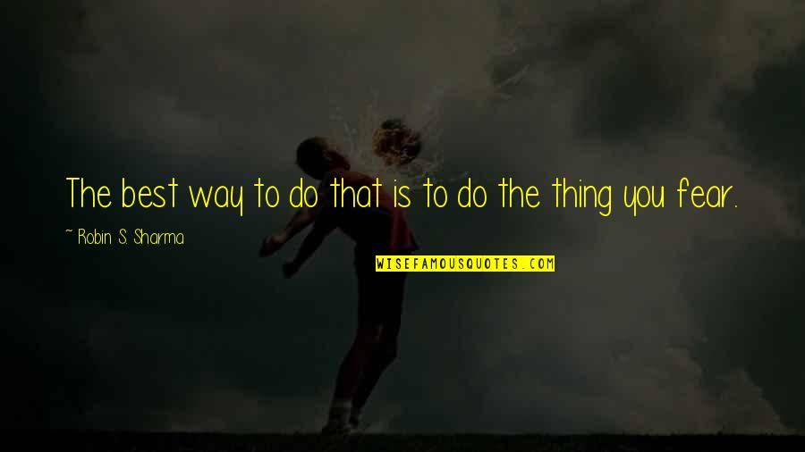Tally Ho Riding Quotes By Robin S. Sharma: The best way to do that is to Tally Ho Riding Quotes By Robin S. Sharma: The best way to do that is to
