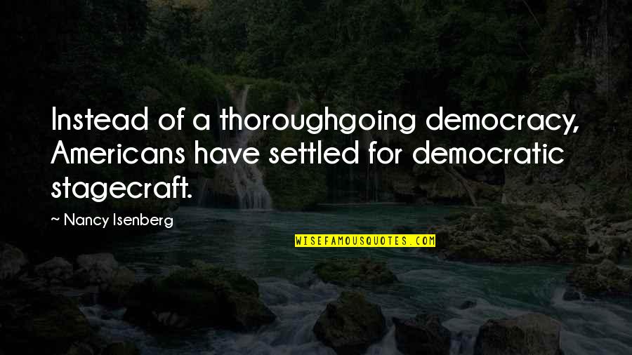 Tally Ho Stud Quotes By Nancy Isenberg: Instead of a thoroughgoing democracy, Americans have settled Tally Ho Stud Quotes By Nancy Isenberg: Instead of a thoroughgoing democracy, Americans have settled