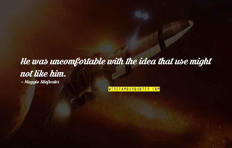 Tally Marks Quotes By Maggie Stiefvater: He was uncomfortable with the idea that use