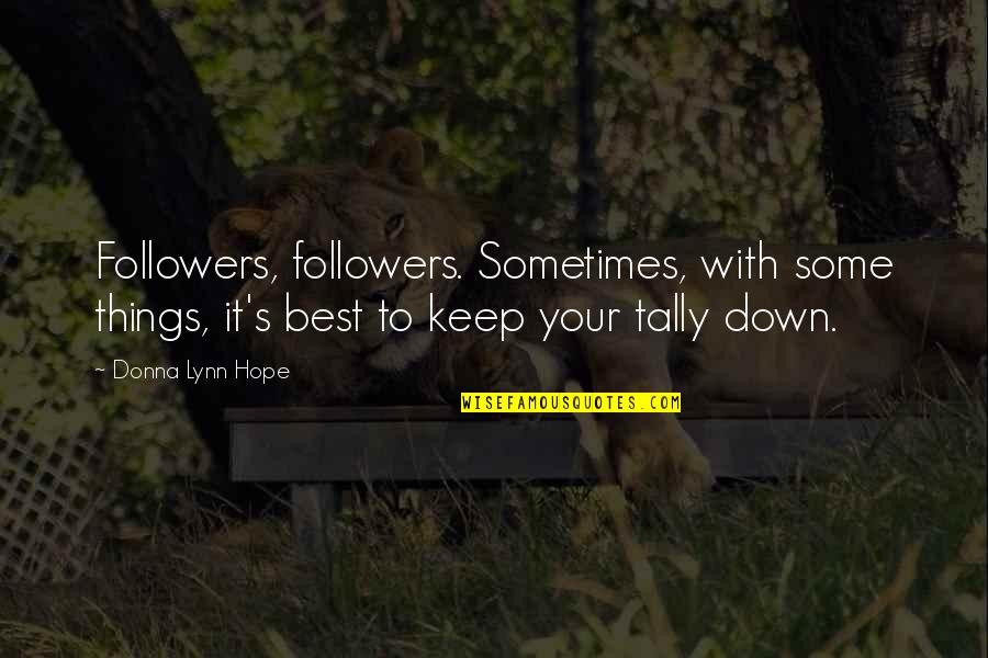 Tally Quotes By Donna Lynn Hope: Followers, followers. Sometimes, with some things, it's best