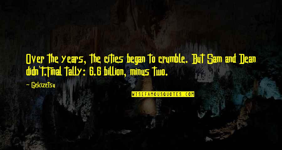 Tally Quotes By Gekizetsu: Over the years, the cities began to crumble.