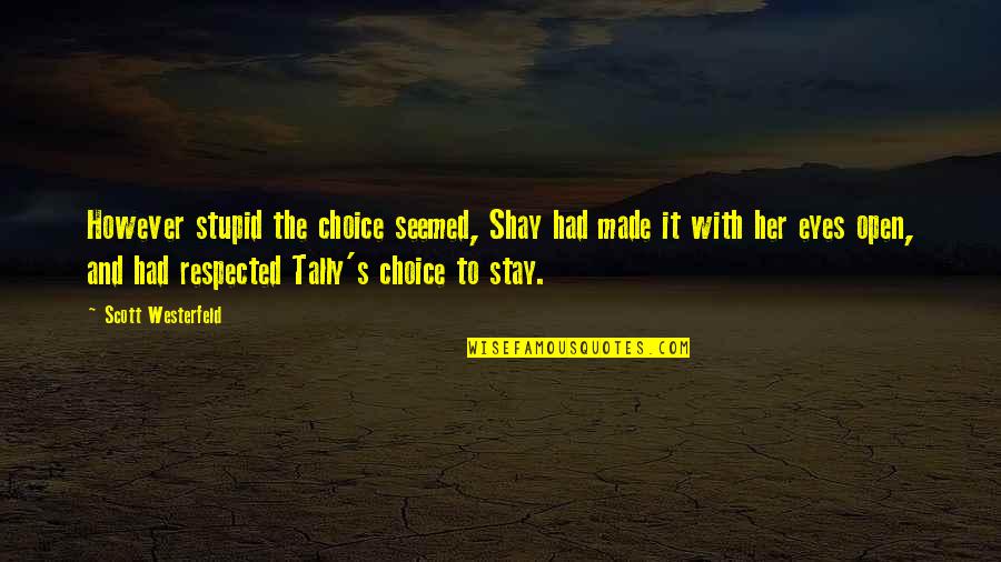 Tally Quotes By Scott Westerfeld: However stupid the choice seemed, Shay had made