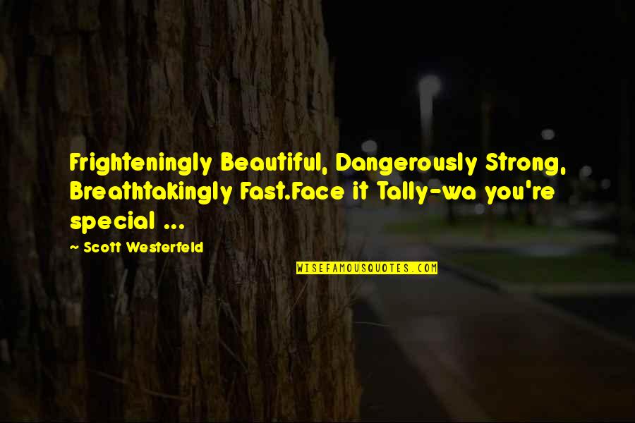 Tally Quotes By Scott Westerfeld: Frighteningly Beautiful, Dangerously Strong, Breathtakingly Fast.Face it Tally-wa
