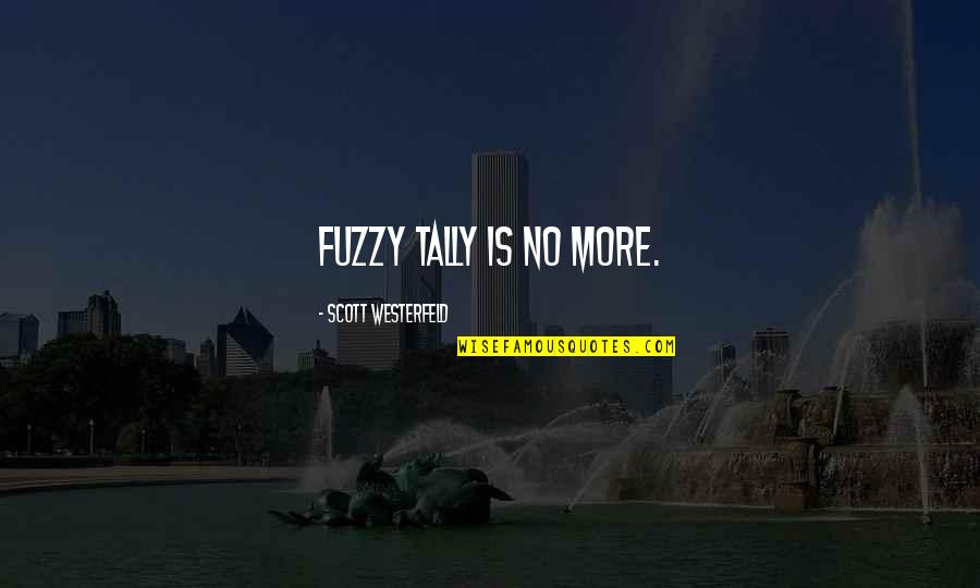 Tally Quotes By Scott Westerfeld: Fuzzy Tally is no more.