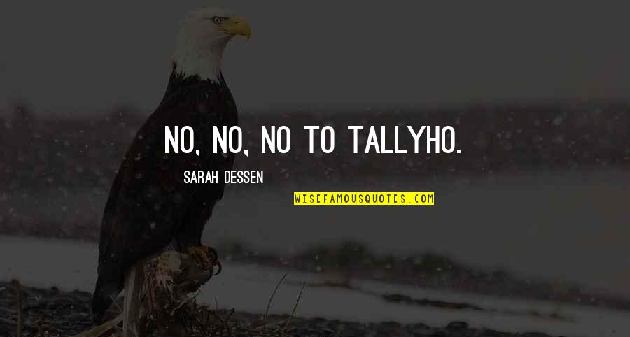 Tallyho Quotes By Sarah Dessen: No, no, no to Tallyho.