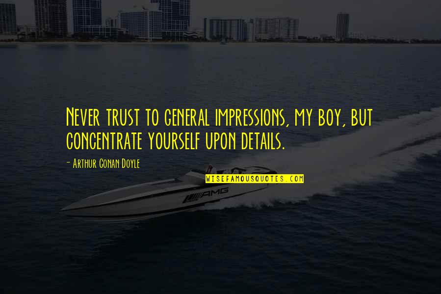 Tallys Blood Character Quotes By Arthur Conan Doyle: Never trust to general impressions, my boy, but