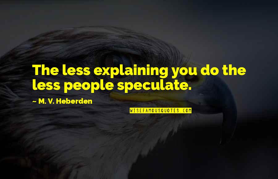 Tallys Blood Key Quotes By M. V. Heberden: The less explaining you do the less people
