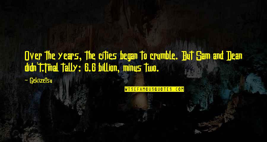 Tally's Quotes By Gekizetsu: Over the years, the cities began to crumble.