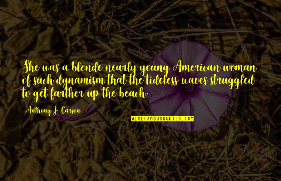 Tallythemes Quotes By Anthony J. Carson: She was a blonde nearly young American woman Tallythemes Quotes By Anthony J. Carson: She was a blonde nearly young American woman