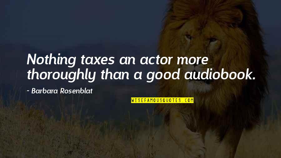 Tallywhite Quotes By Barbara Rosenblat: Nothing taxes an actor more thoroughly than a