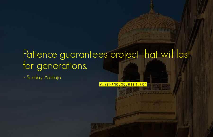 Talma Quotes By Sunday Adelaja: Patience guarantees project that will last for generations. Talma Quotes By Sunday Adelaja: Patience guarantees project that will last for generations.