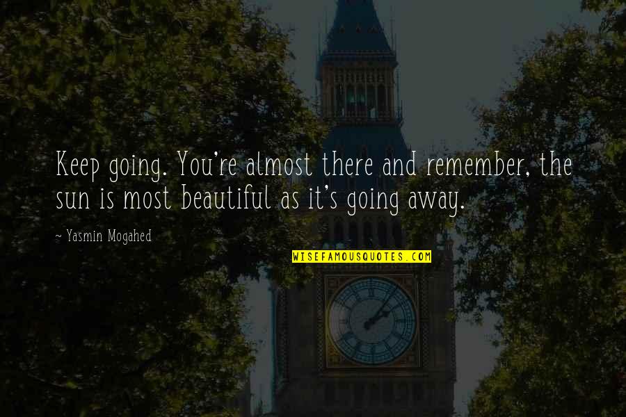 Talma Quotes By Yasmin Mogahed: Keep going. You're almost there and remember, the Talma Quotes By Yasmin Mogahed: Keep going. You're almost there and remember, the