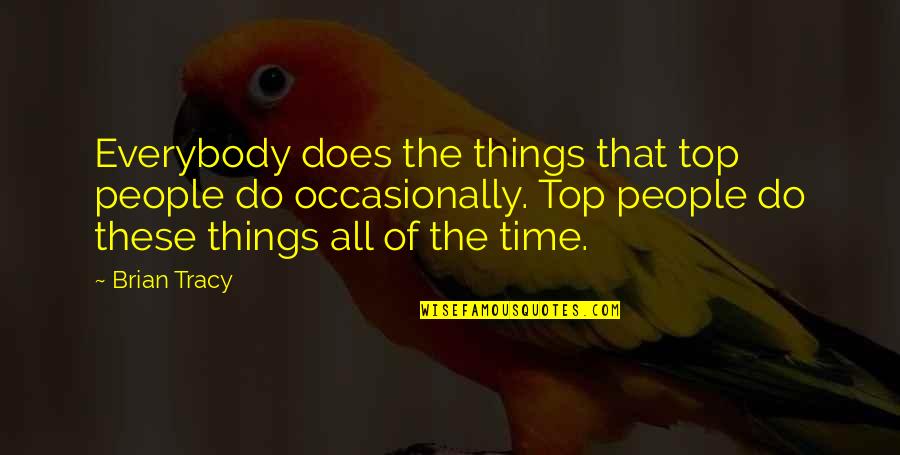 Talmaciu Andrei Quotes By Brian Tracy: Everybody does the things that top people do