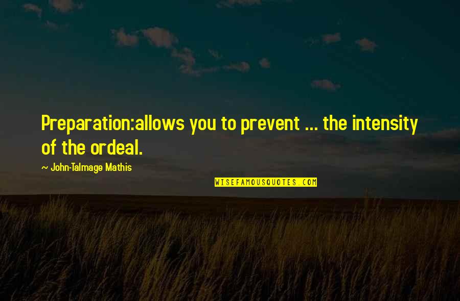 Talmage Quotes By John-Talmage Mathis: Preparation:allows you to prevent ... the intensity of