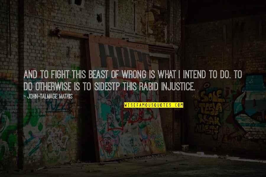 Talmage Quotes By John-Talmage Mathis: And to fight this beast of wrong is