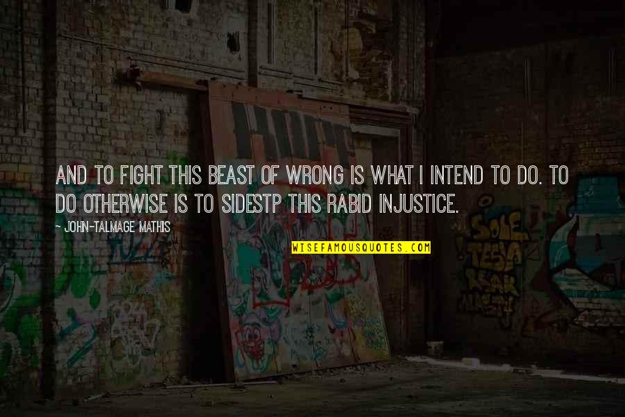 Talmage Quotes By John-Talmage Mathis: And to fight this beast of wrong is Talmage Quotes By John-Talmage Mathis: And to fight this beast of wrong is