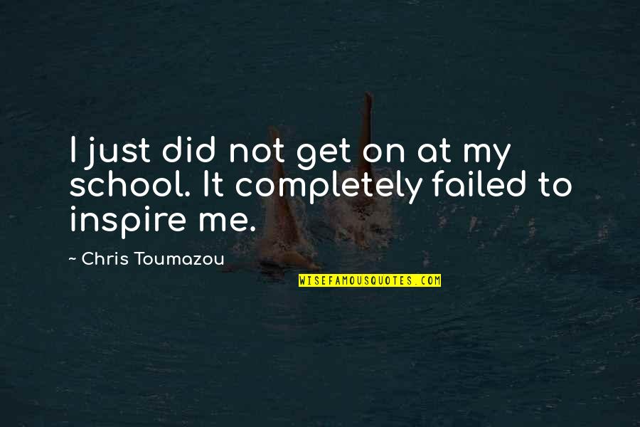 Talman School Quotes By Chris Toumazou: I just did not get on at my