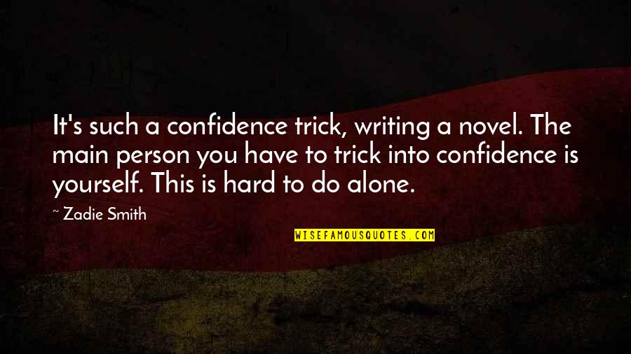 Talmanes Quotes By Zadie Smith: It's such a confidence trick, writing a novel.