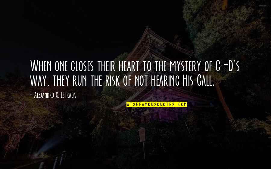 Talmont Charentes Quotes By Alejandro C. Estrada: When one closes their heart to the mystery Talmont Charentes Quotes By Alejandro C. Estrada: When one closes their heart to the mystery