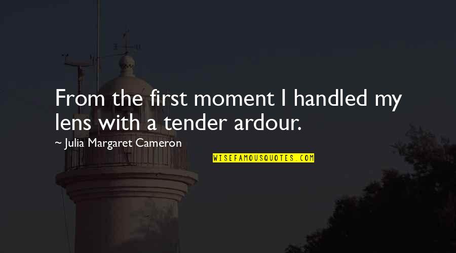 Talmud Family Quotes By Julia Margaret Cameron: From the first moment I handled my lens Talmud Family Quotes By Julia Margaret Cameron: From the first moment I handled my lens