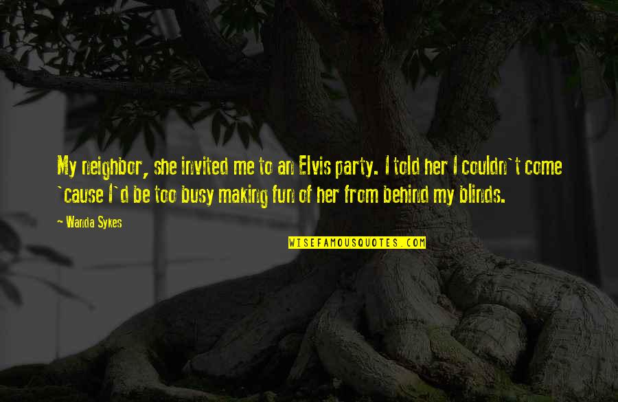 Talmud Family Quotes By Wanda Sykes: My neighbor, she invited me to an Elvis Talmud Family Quotes By Wanda Sykes: My neighbor, she invited me to an Elvis