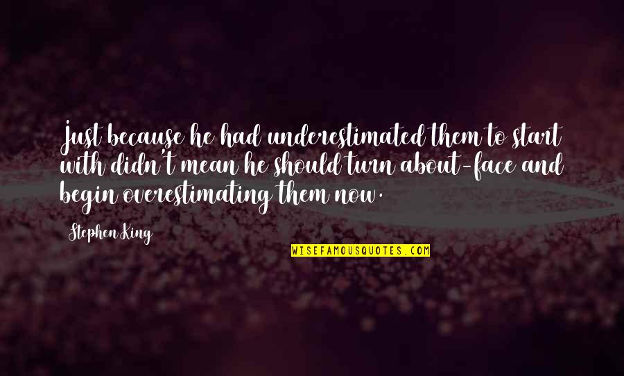 Talmudism Quotes By Stephen King: Just because he had underestimated them to start Talmudism Quotes By Stephen King: Just because he had underestimated them to start